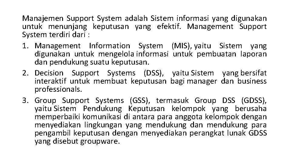 Manajemen Support System adalah Sistem informasi yang digunakan untuk menunjang keputusan yang efektif. Management