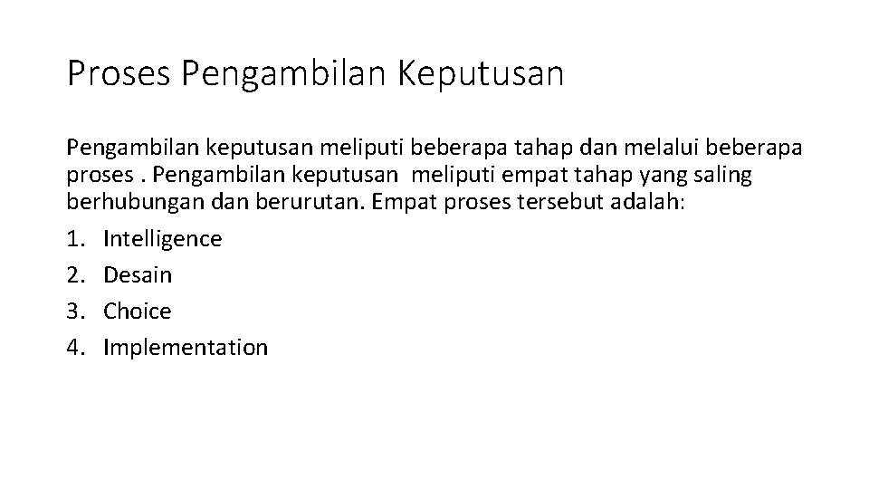 Proses Pengambilan Keputusan Pengambilan keputusan meliputi beberapa tahap dan melalui beberapa proses. Pengambilan keputusan