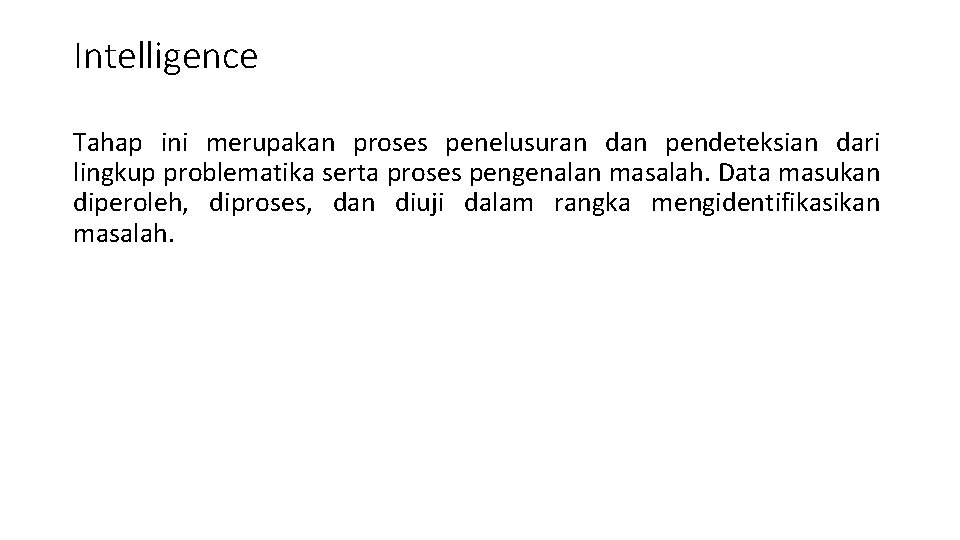 Intelligence Tahap ini merupakan proses penelusuran dan pendeteksian dari lingkup problematika serta proses pengenalan