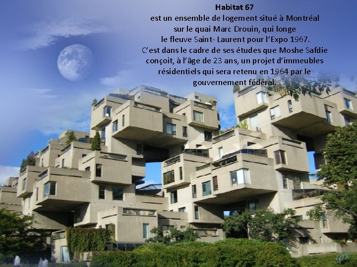 Habitat 67 est un ensemble de logement situé à Montréal sur le quai Marc Habitat 67 est un ensemble de logement situé à Montréal sur le quai Marc