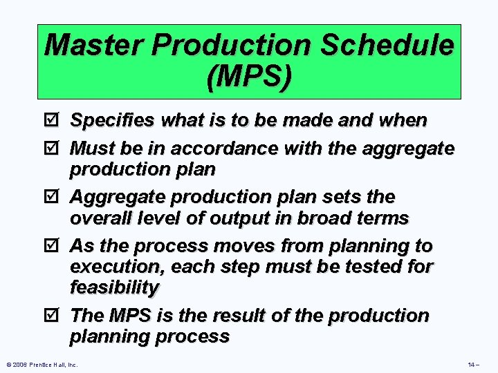 Master Production Schedule (MPS) þ þ Specifies what is to be made and when