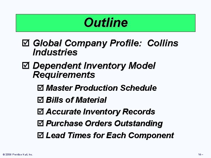 Outline þ Global Company Profile: Collins Industries þ Dependent Inventory Model Requirements þ Master