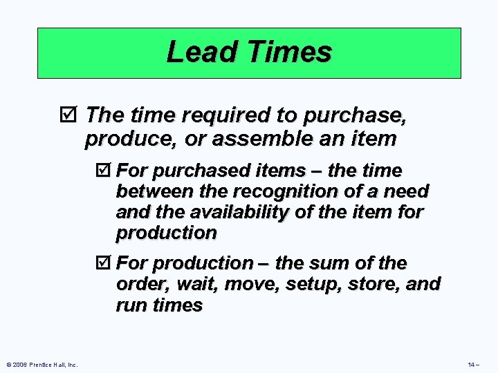 Lead Times þ The time required to purchase, produce, or assemble an item þ