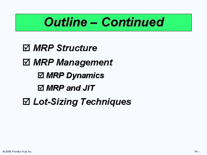 Outline – Continued þ MRP Structure þ MRP Management þ MRP Dynamics þ MRP