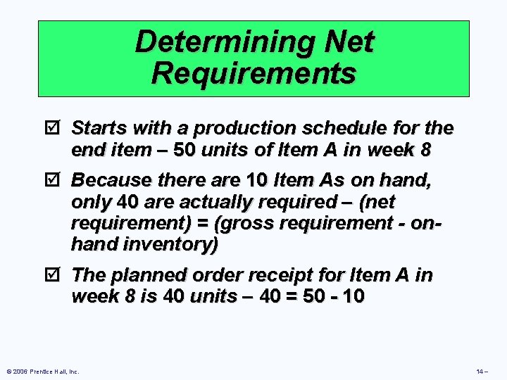 Determining Net Requirements þ Starts with a production schedule for the end item –