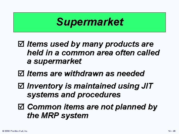 Supermarket þ Items used by many products are held in a common area often