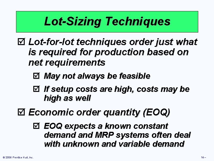 Lot-Sizing Techniques þ Lot-for-lot techniques order just what is required for production based on