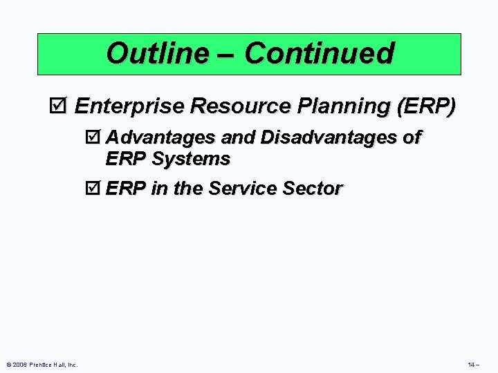 Outline – Continued þ Enterprise Resource Planning (ERP) þ Advantages and Disadvantages of ERP