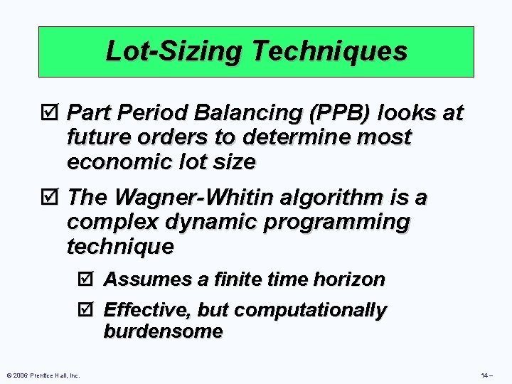 Lot-Sizing Techniques þ Part Period Balancing (PPB) looks at future orders to determine most