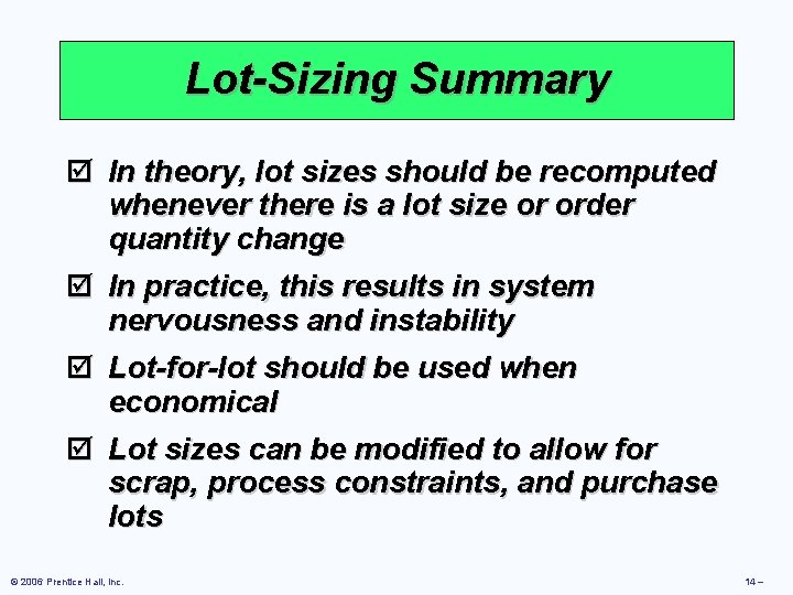 Lot-Sizing Summary þ In theory, lot sizes should be recomputed whenever there is a