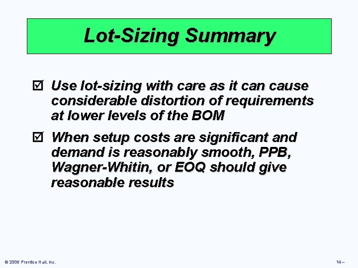 Lot-Sizing Summary þ Use lot-sizing with care as it can cause considerable distortion of