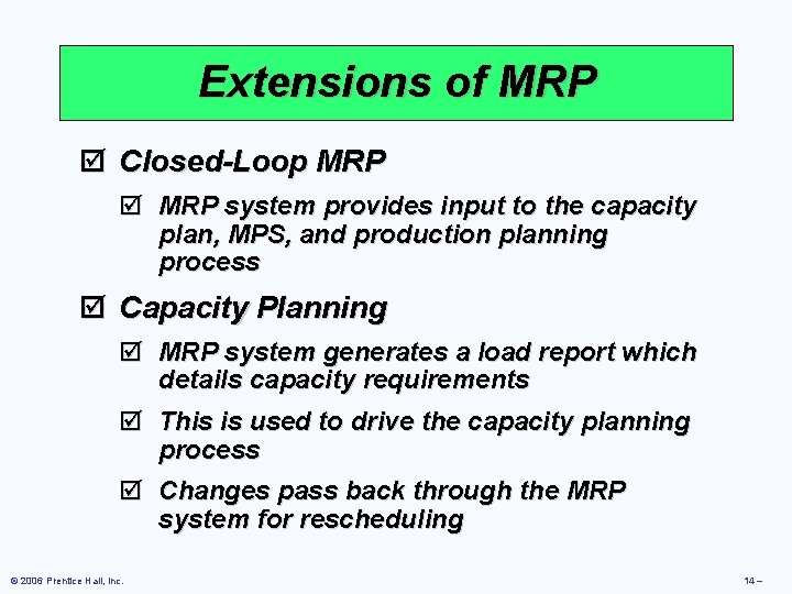 Extensions of MRP þ Closed-Loop MRP þ MRP system provides input to the capacity