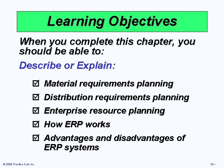Learning Objectives When you complete this chapter, you should be able to: Describe or