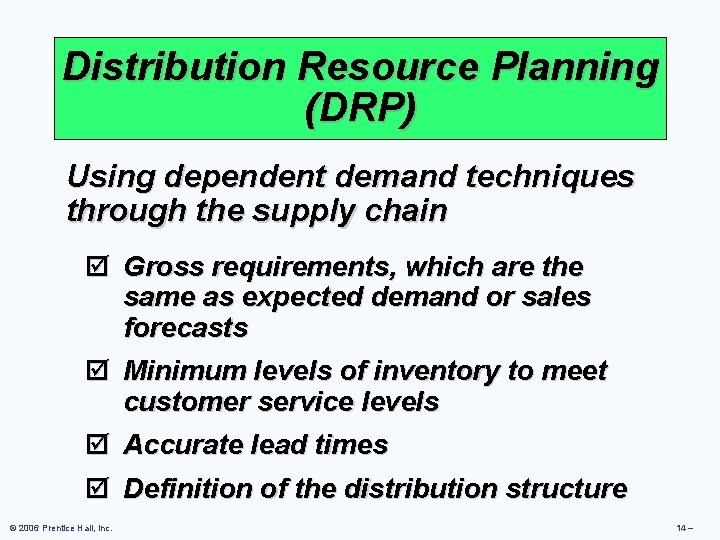 Distribution Resource Planning (DRP) Using dependent demand techniques through the supply chain þ Gross