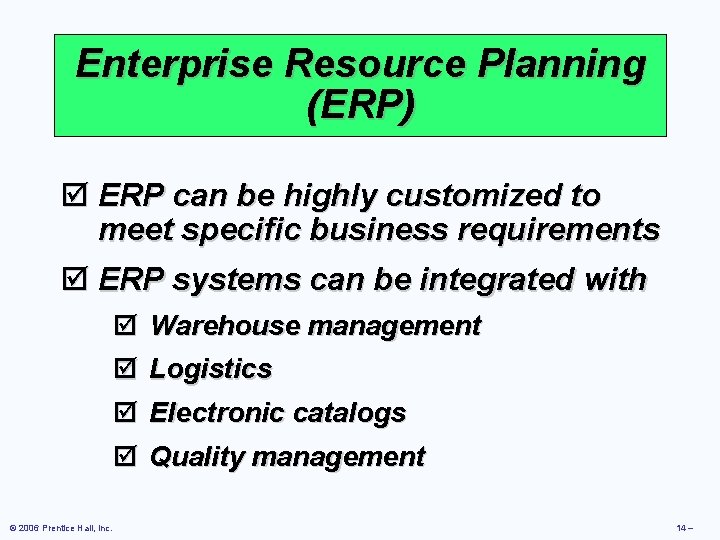 Enterprise Resource Planning (ERP) þ ERP can be highly customized to meet specific business
