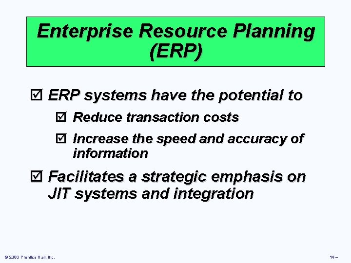 Enterprise Resource Planning (ERP) þ ERP systems have the potential to þ Reduce transaction