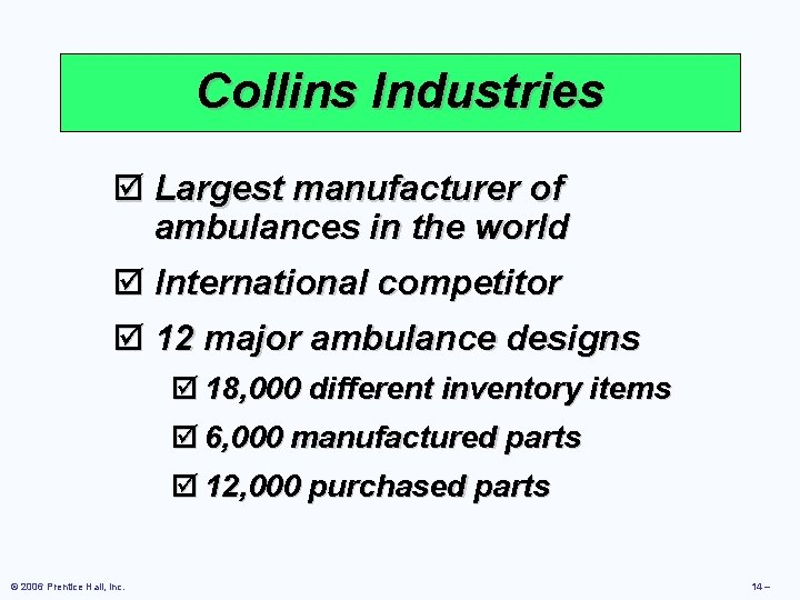 Collins Industries þ Largest manufacturer of ambulances in the world þ International competitor þ