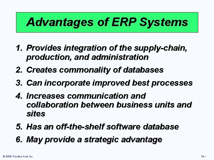 Advantages of ERP Systems 1. Provides integration of the supply-chain, production, and administration 2.