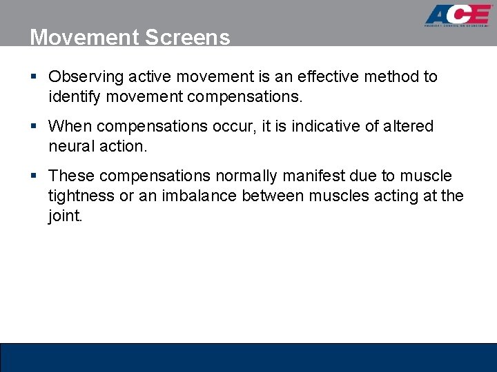 Movement Screens § Observing active movement is an effective method to identify movement compensations.