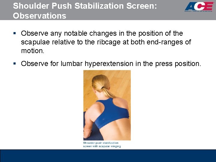 Shoulder Push Stabilization Screen: Observations § Observe any notable changes in the position of