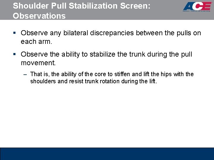 Shoulder Pull Stabilization Screen: Observations § Observe any bilateral discrepancies between the pulls on