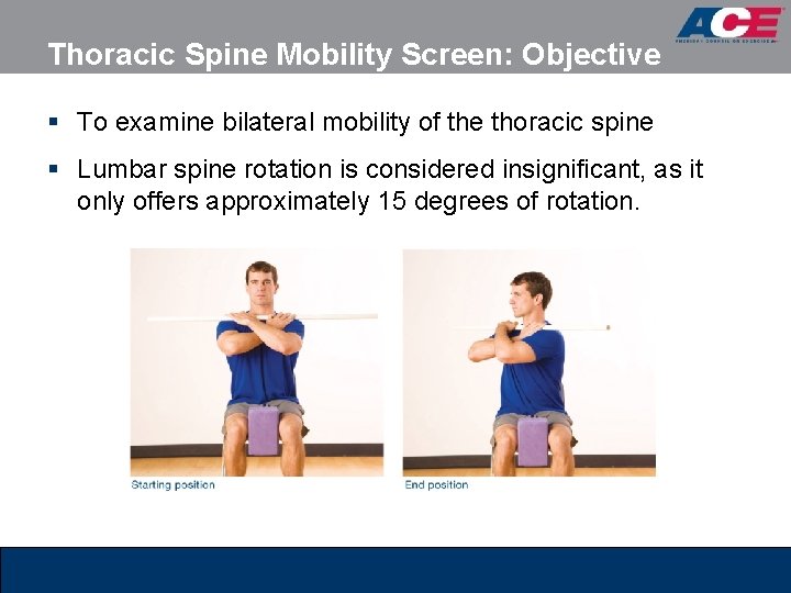Thoracic Spine Mobility Screen: Objective § To examine bilateral mobility of the thoracic spine