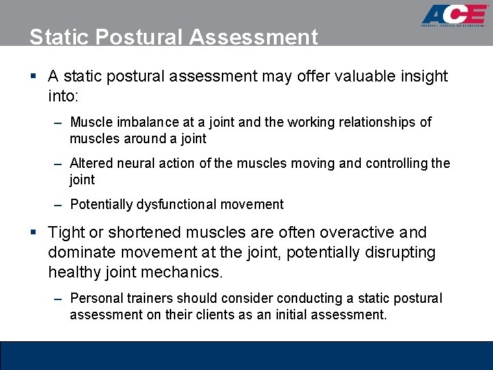 Static Postural Assessment § A static postural assessment may offer valuable insight into: –