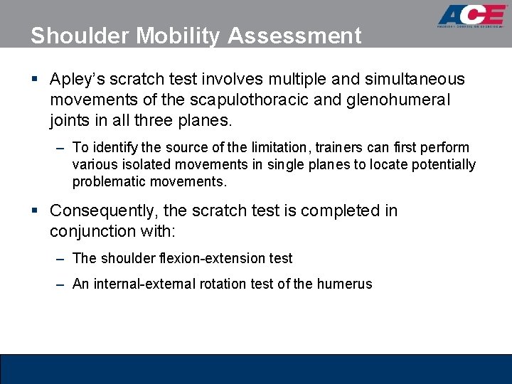 Shoulder Mobility Assessment § Apley’s scratch test involves multiple and simultaneous movements of the