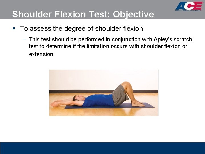 Shoulder Flexion Test: Objective § To assess the degree of shoulder ﬂexion – This