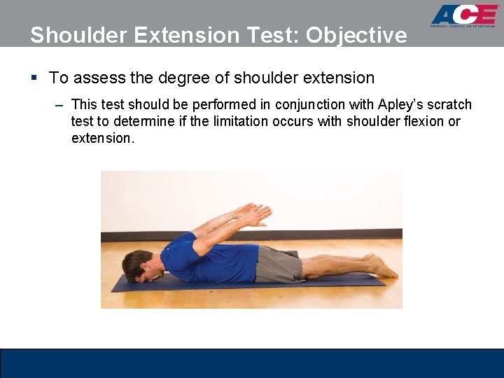 Shoulder Extension Test: Objective § To assess the degree of shoulder extension – This