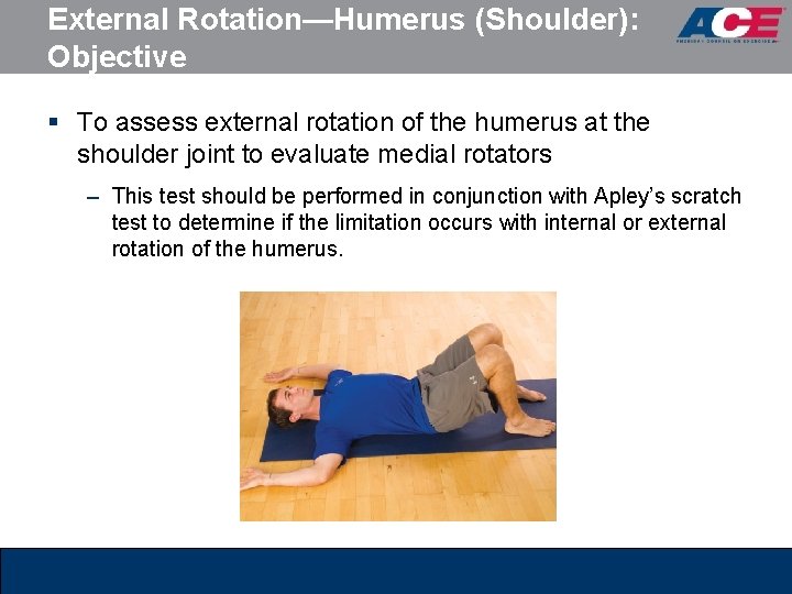 External Rotation—Humerus (Shoulder): Objective § To assess external rotation of the humerus at the