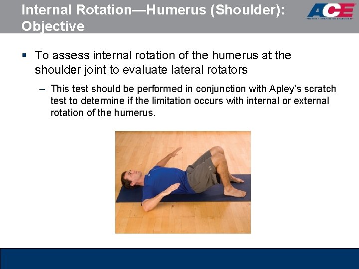 Internal Rotation—Humerus (Shoulder): Objective § To assess internal rotation of the humerus at the