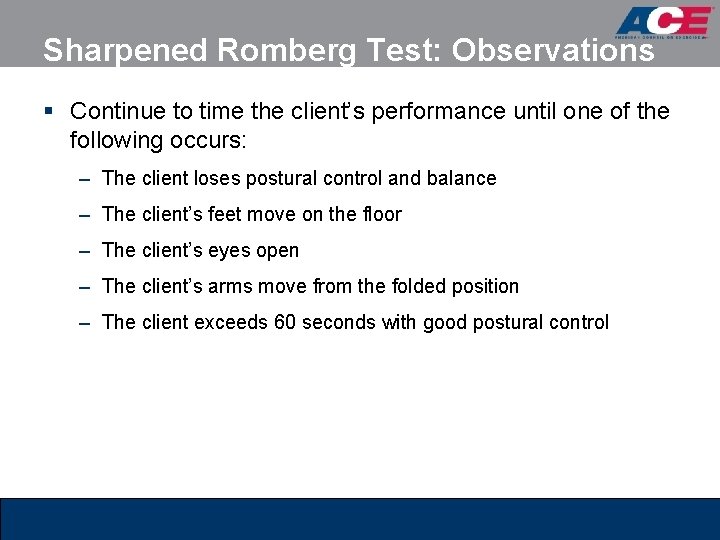 Sharpened Romberg Test: Observations § Continue to time the client’s performance until one of