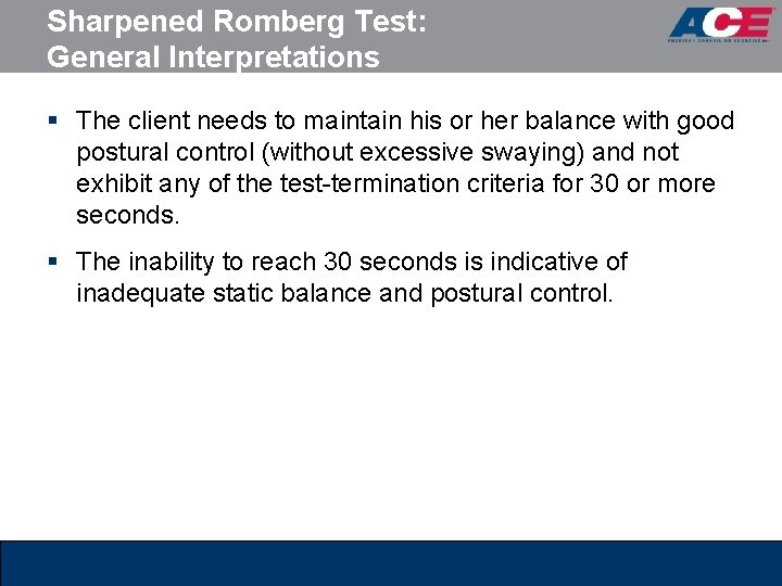 Sharpened Romberg Test: General Interpretations § The client needs to maintain his or her