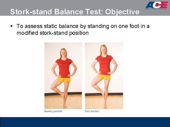 Stork-stand Balance Test: Objective § To assess static balance by standing on one foot