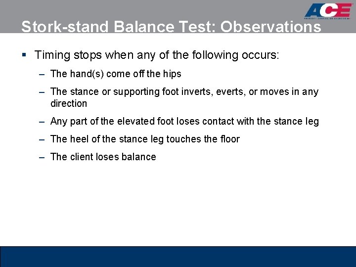 Stork-stand Balance Test: Observations § Timing stops when any of the following occurs: –