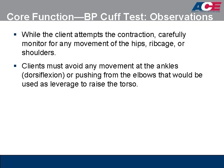 Core Function—BP Cuff Test: Observations § While the client attempts the contraction, carefully monitor