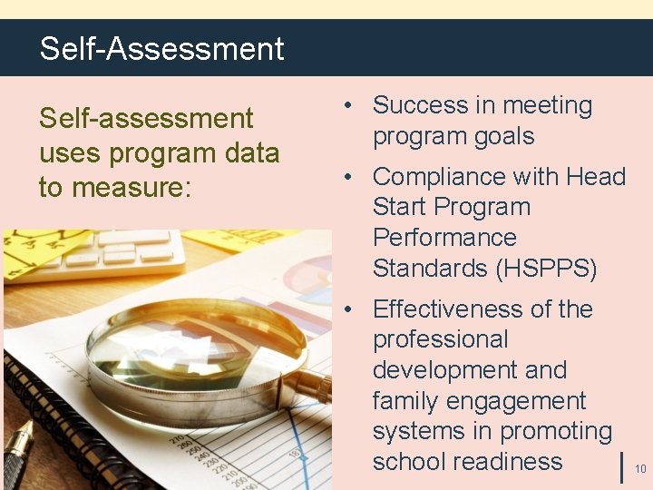 Self-Assessment Self-assessment uses program data to measure: • Success in meeting program goals •