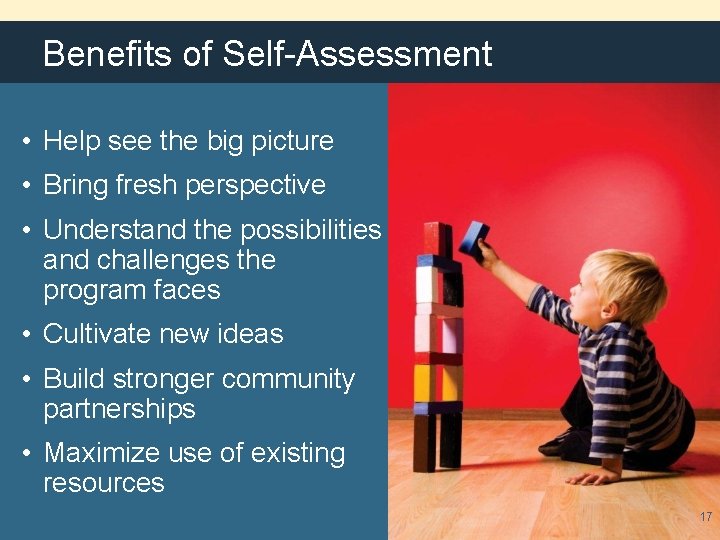 Benefits of Self-Assessment • Help see the big picture • Bring fresh perspective •