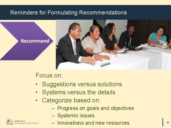 Reminders for Formulating Recommendations Focus on: • Suggestions versus solutions • Systems versus the