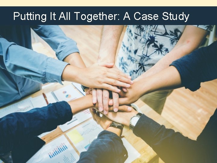 Putting It All Together: A Case Study 