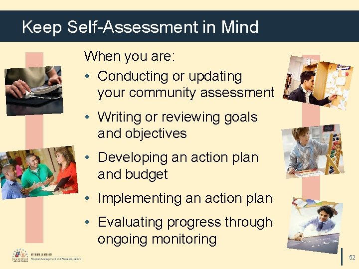 Keep Self-Assessment in Mind When you are: • Conducting or updating your community assessment