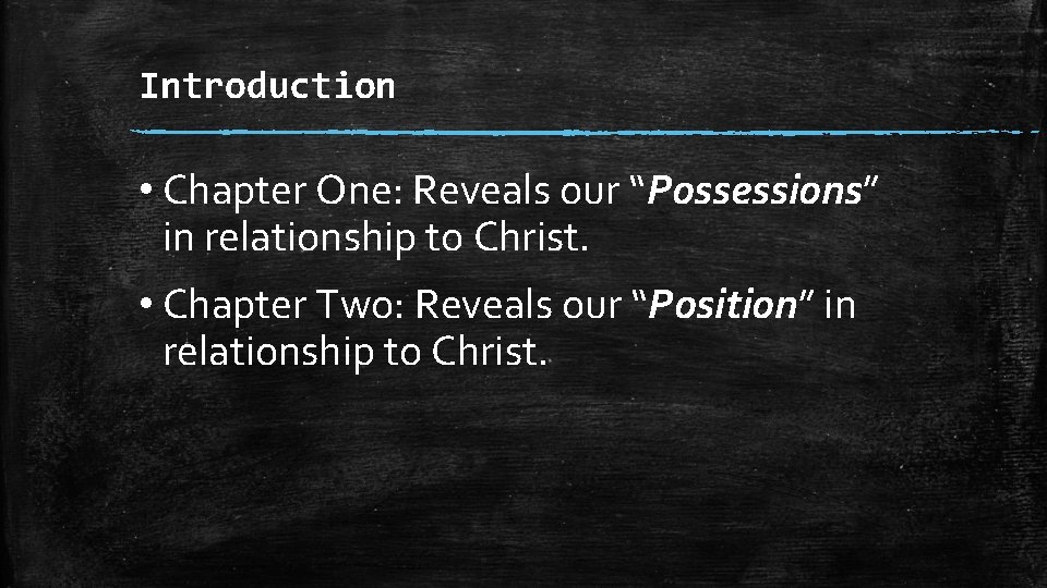 Introduction • Chapter One: Reveals our “Possessions” in relationship to Christ. • Chapter Two: