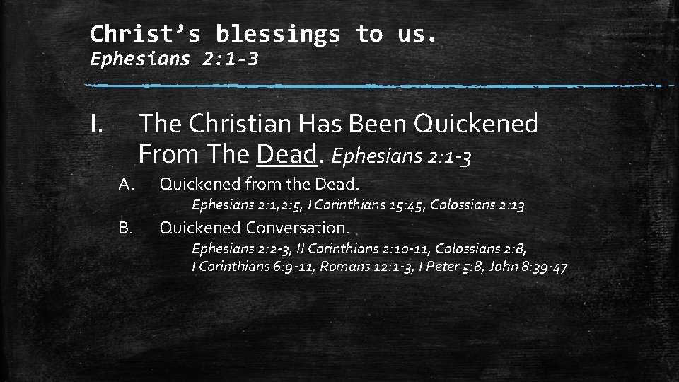 Christ’s blessings to us. Ephesians 2: 1 -3 I. The Christian Has Been Quickened