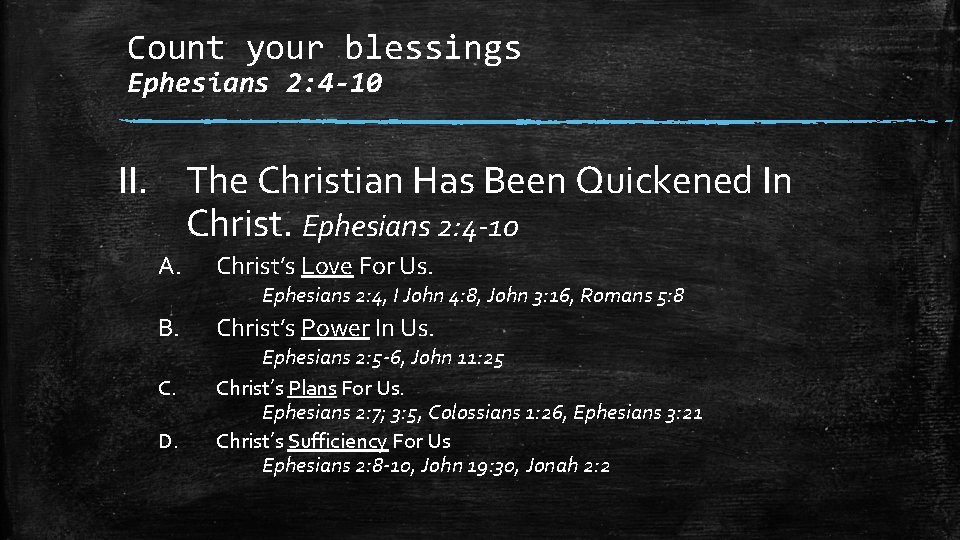 Count your blessings Ephesians 2: 4 -10 II. The Christian Has Been Quickened In