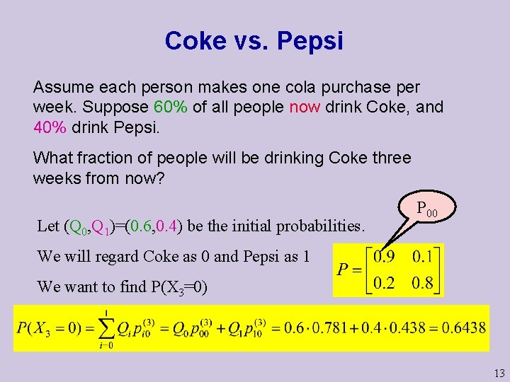 Coke vs. Pepsi Assume each person makes one cola purchase per week. Suppose 60%