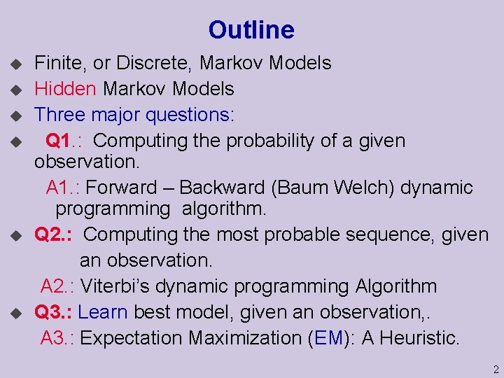 Outline u u u Finite, or Discrete, Markov Models Hidden Markov Models Three major