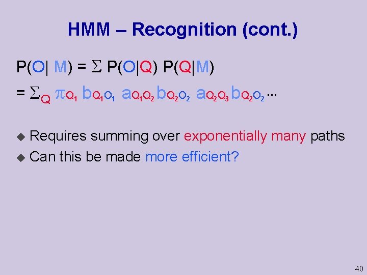 HMM – Recognition (cont. ) P(O| M) = S P(O|Q) P(Q|M) = S Q