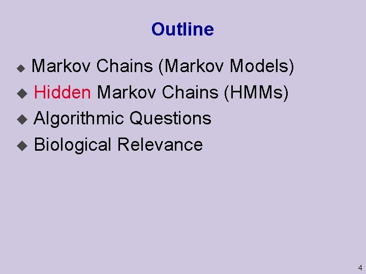 Outline Markov Chains (Markov Models) u Hidden Markov Chains (HMMs) u Algorithmic Questions u