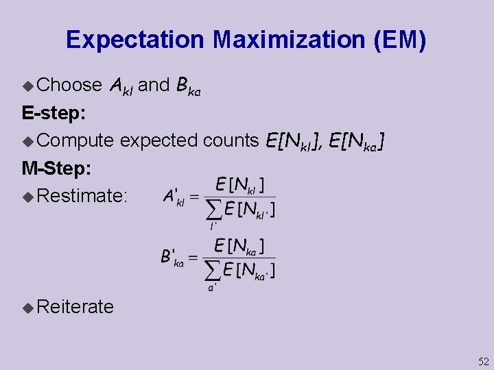 Expectation Maximization (EM) u Choose Akl and Bka E-step: u Compute expected counts E[Nkl],